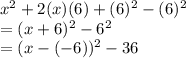 x^2+2(x)(6)+(6)^2-(6)^2\\=(x+6)^2-6^2\\=(x-(-6))^2-36