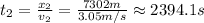 t_2 = \frac{x_2}{v_2} = \frac{7302m}{3.05m/s}\approx 2394.1 s