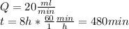 Q = 20 \frac {ml} {min}\\t = 8h * \frac {60} {1} \frac {min} {h} = 480min