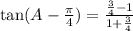 \tan(A-\frac{\pi}{4} )=\frac{\frac{3}{4}-1 }{1+\frac{3}{4}}