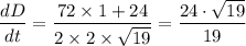 \dfrac{dD}{dt}  = \dfrac{72\times 1 + 24}{2 \times 2 \times \sqrt{19} } = \dfrac{24 \cdot \sqrt{19} }{19}