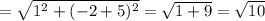 = \sqrt{ 1^{2}+ (-2+5)^{2}} = \sqrt{1+9}= \sqrt{10}