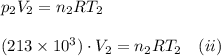 p_2V_2=n_2RT_2\\\\&#10;(213\times10^3)\cdot V_2=n_2RT_2~~~(ii)