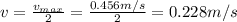 v=\frac{v_{max}}{2}=\frac{0.456 m/s}{2}=0.228 m/s