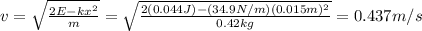 v=\sqrt{\frac{2E-kx^2}{m}}=\sqrt{\frac{2(0.044 J)-(34.9 N/m)(0.015 m)^2}{0.42 kg}}=0.437 m/s