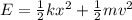 E=\frac{1}{2}kx^2+\frac{1}{2}mv^2
