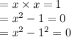 \begin{array}{l}{=x \times x=1} \\ {=x^{2}-1=0} \\ {=x^{2}-1^{2}=0}\end{array}