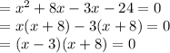 \begin{array}{l}{=x^{2}+8 x-3 x-24=0} \\ {=x(x+8)-3(x+8)=0} \\ {=(x-3)(x+8)=0}\end{array}