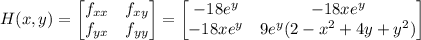 H(x,y)=\begin{bmatrix}f_{xx}&f_{xy}\\f_{yx}&f_{yy}\end{bmatrix}=\begin{bmatrix}-18e^y&-18xe^y\\-18xe^y&9e^y(2-x^2+4y+y^2)\end{bmatrix}