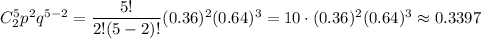 C^5_2p^2q^{5-2}=\dfrac{5!}{2!(5-2)!}(0.36)^2(0.64)^3=10\cdot (0.36)^2(0.64)^3\approx 0.3397