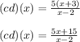 (cd)(x)=\frac{5(x+3)}{x-2}\\\\(cd)(x)=\frac{5x+15}{x-2}