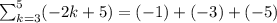 \sum_{k=3}^5( - 2k + 5) = ( - 1) + ( - 3) + ( - 5)