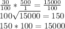 \frac{30}{100} * \frac{500}{1} = \frac{15000}{100} \\100\sqrt{15000} = 150\\150 * 100 = 15000