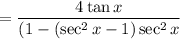 =\dfrac{4\tan x}{(1-(\sec^2x-1)\sec^2x}