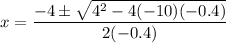 x=\dfrac{-4\pm\sqrt{4^2-4(-10)(-0.4)}}{2(-0.4)}