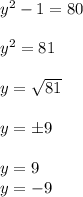 y^2 - 1 = 80\\\\y ^2 = 81\\\\y =\sqrt{81}\\\\ y = \pm 9\\\\ y=9\\y = -9