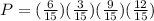 P = (\frac{6}{15})(\frac{3}{15})(\frac{9}{15})(\frac{12}{15})
