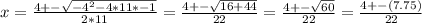 x=\frac{4+-\sqrt{-4^{2}-4*11*-1 } }{2*11}=\frac{4+-\sqrt{16+44} }{22}=\frac{4+-\sqrt{60} }{22}=\frac{4+-(7.75)}{22}