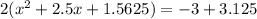 2(x^{2} + 2.5x+1.5625) =-3+3.125