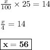\frac{x}{100} \times 25 = 14\\\\\frac{x}{4} = 14\\\\\boxed{\bf{x=56}}