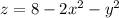 z=8-2x^2-y^2