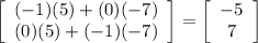 \left[\begin{array}{ccc}(-1)(5)+(0)(-7)\\(0)(5)+(-1)(-7)\end{array}\right]=\left[\begin{array}{ccc}-5\\7\end{array}\right]