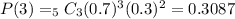 P(3)= _{5}C_{3} (0.7)^{3} (0.3)^{2} =0.3087