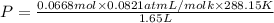 P=\frac{0.0668 mol\times 0.0821 atm L/mol k\times 288.15 K}{1.65 L}
