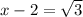 x-2=\sqrt{3}