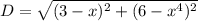 D =  \sqrt{( 3-x) ^{2} + ( 6- x^{4} )^{2} }