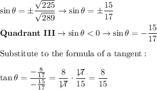 \sin\theta=\pm\dfrac{\sqrt{225}}{\sqrt{289}}\to\sin\theta=\pm\dfrac{15}{17}\\\\\bold{Quadrant\ III}\to\sin\theta