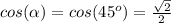 cos(\alpha )=cos(45^o)=\frac{\sqrt{2} }{2}