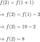 f(2)=f(1+1)\\\\\Rightarrow f(2)=f(1)-2\\\\\Rightarrow f(2)=10-2\\\\\Rightarrow f(2)=8