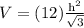 V=(12) \frac{\mathrm{h}^{2}}{\sqrt{3}}