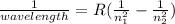 \frac{1}{wavelength}= R( \frac{1}{ n_{1}^{2} }-\frac{1}{ n_{2}^{2} })