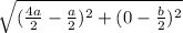 \sqrt{(\frac{4a}{2} -\frac{a}{2})^2+(0-\frac{b}{2})^2}