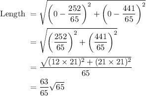 \begin{aligned} \text { Length } &=\sqrt{\left(0-\frac{252}{65}\right)^{2}+\left(0-\frac{441}{65}\right)^{2}} \\ &=\sqrt{\left(\frac{252}{65}\right)^{2}+\left(\frac{441}{65}\right)^{2}} \\ &=\frac{\sqrt{(12 \times 21)^{2}+(21 \times 21)^{2}}}{65} \\ &=\frac{63}{65} \sqrt{65} \end{aligned}