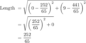\begin{aligned} \text { Length } &=\sqrt{\left(0-\frac{252}{65}\right)^{2}+\left(9-\frac{441}{65}\right)^{2}} \\ &=\sqrt{\left(\frac{252}{65}\right)^{2}+0} \\ &=\frac{252}{65} \end{aligned}