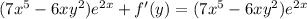 (7x^5-6xy^2)e^{2x}+f'(y)=(7x^5-6xy^2)e^{2x}
