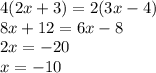 4(2x+3)=2(3x-4)\\&#10;8x+12=6x-8\\&#10;2x=-20\\&#10;x=-10