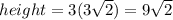 height=3(3\sqrt{2}) = 9\sqrt{2}