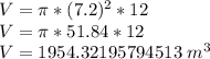 V = \pi * (7.2) ^ 2 * 12\\V = \pi * 51.84 * 12\\V = 1954.32195794513 \ m ^ 3