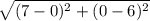 \sqrt{(7-0)^2+(0-6)^2}