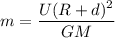m=\dfrac{U(R+d)^2}{GM}