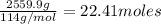 \frac{2559.9 g}{114 g/mol}=22.41 moles