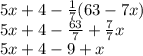 5x+4-\frac{1}{7} (63-7x)\\5x+4-\frac{63}{7} +\frac{7}{7} x\\5x+4-9+x