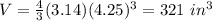 V=\frac{4}{3}(3.14)(4.25)^{3}=321\ in^{3}