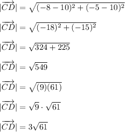 |\overrightarrow{CD}|=\sqrt{(-8-10)^2+(-5-10)^2}\\\\|\overrightarrow{CD}|=\sqrt{(-18)^2+(-15)^2}\\\\|\overrightarrow{CD}|=\sqrt{324+225}\\\\|\overrightarrow{CD}|=\sqrt{549}\\\\|\overrightarrow{CD}|=\sqrt{(9)(61)}\\\\|\overrightarrow{CD}|=\sqrt{9}\cdot\sqrt{61}\\\\|\overrightarrow{CD}|=3\sqrt{61}