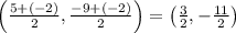 \left(\frac{5+(-2)}{2},\frac{-9+(-2)}{2}\right) = \left(\frac{3}{2},-\frac{11}{2} \right)