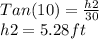 Tan(10)=\frac{h2}{30} \\ h2=5.28ft